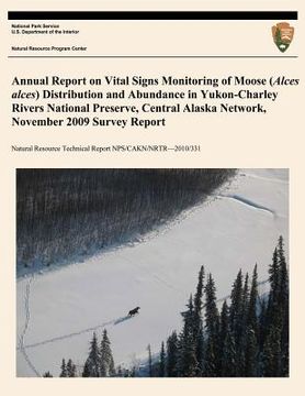 Annual Report on Vital Signs Monitoring Of Moose (Alces alces) Distribution and Abundance in Yukon- Charley Rivers National Preserve, Central Alaska N (en Inglés)