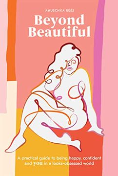 portada Beyond Beautiful: A Practical Guide to Being Happy, Confident, and you in a Looks-Obsessed World (en Inglés)