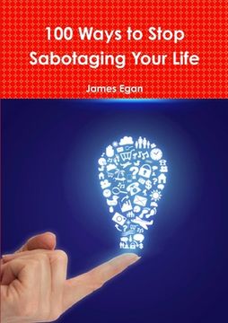 portada 100 Ways to Stop Sabotaging Your Life (en Inglés)