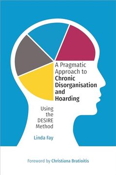 portada A Pragmatic Approach to Chronic Disorganisation and Hoarding: Using the Desire Method
