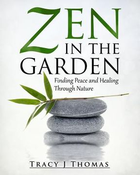 portada Zen in the Garden: Finding Peace and Healing Through Nature (en Inglés)