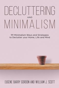 portada Decluttering and Minimalism: 99 Minimalism Ways and Strategies to Declutter your Home, Life and Mind (en Inglés)