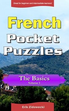portada French Pocket Puzzles - The Basics - Volume 1: A collection of puzzles and quizzes to aid your language learning (en Francés)