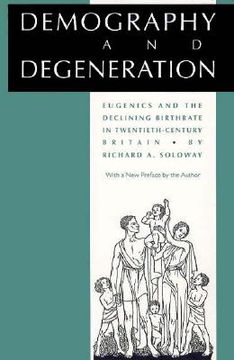 portada demography and degeneration: eugenics and the declining birthrate in twentieth-century britain (en Inglés)