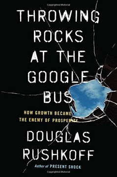 portada Throwing Rocks at the Google Bus: How Growth Became the Enemy of Prosperity