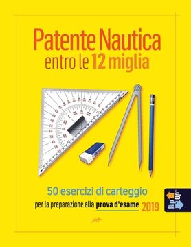 portada Patente Nautica entro le 12 miglia - 50 esercizi di carteggio: per la preparazione alla prova d'esame 2019 (en Italiano)