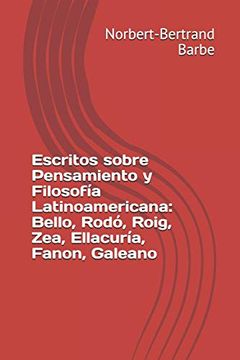 portada Escritos Sobre Pensamiento y Filosofía Latinoamericana: Bello, Rodó, Roig, Zea, Ellacuría, Fanon, Galeano (in Spanish)