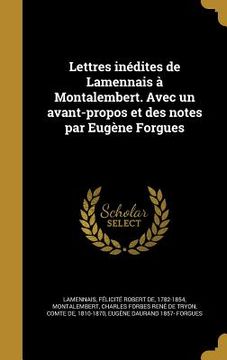 portada Lettres inédites de Lamennais à Montalembert. Avec un avant-propos et des notes par Eugène Forgues (in French)