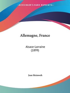 portada Allemagne, France: Alsace-Lorraine (1899) (en Francés)