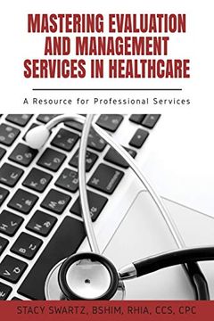 portada Mastering Evaluation and Management Services in Healthcare: A Resource for Professional Services (en Inglés)