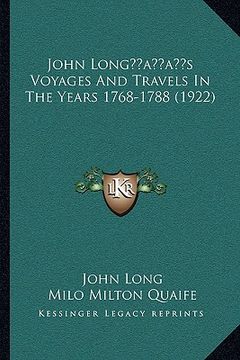 portada john longacentsa -a centss voyages and travels in the years 1768-1788 (1922) (en Inglés)