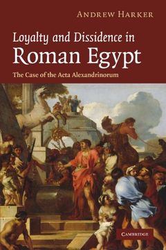 portada Loyalty and Dissidence in Roman Egypt: The Case of the Acta Alexandrinorum (en Inglés)