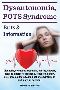 portada Dysautonomia, POTS Syndrome: Diagnosis, symptoms, treatment, causes, doctors, nervous disorders, prognosis, research, history, diet, physical thera (in English)