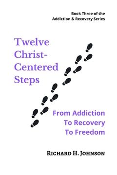 portada Twelve Christ-Centered Steps: From Addiction to Recovery to Freedom (en Inglés)