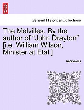 portada the melvilles. by the author of "john drayton" [i.e. william wilson, minister at etal.]