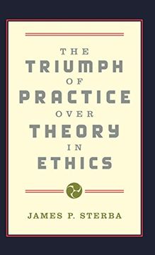 portada The Triumph of Practice Over Theory in Ethics (en Inglés)