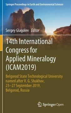 portada 14th International Congress for Applied Mineralogy (Icam2019): Belgorod State Technological University Named After V. G. Shukhov, 23-27 September 2019 (en Inglés)
