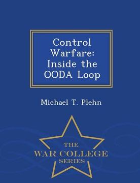 portada Control Warfare: Inside the Ooda Loop - War College Series (en Inglés)