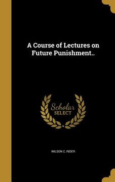 portada A Course of Lectures on Future Punishment.. (in English)