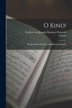 portada O Kind!: Die berühmte ethische Abhandlung Ghasali's (in German)