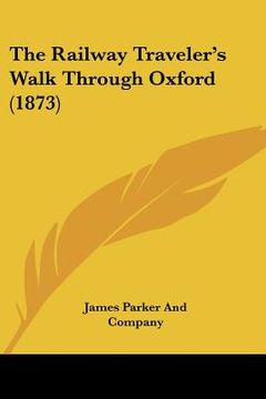 portada the railway traveler's walk through oxford (1873) (in English)