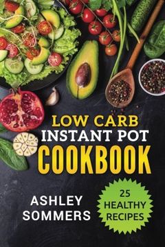 portada Low Carb Instant Pot Cookbook: 25 Healthy Recipes: Volume 1 (The Ashley Sommers Instant Pot Series)