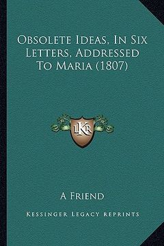 portada obsolete ideas, in six letters, addressed to maria (1807) (en Inglés)