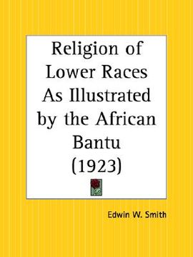 portada religion of lower races as illustrated by the african bantu