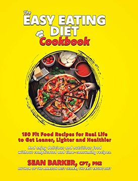 portada The Easy Eating Diet Cookbook: 150 fit Food Recipes for Real Life, to get Leaner, Lighter and Healthier (en Inglés)