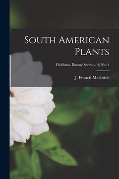 portada South American Plants; Fieldiana. Botany series v. 4, no. 4 (en Inglés)