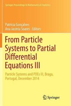 portada From Particle Systems to Partial Differential Equations III: Particle Systems and Pdes III, Braga, Portugal, December 2014 (en Inglés)