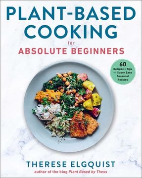 portada Plant-Based Cooking for Absolute Beginners: 60 Recipes & Tips for Super Easy Seasonal Recipes (en Inglés)
