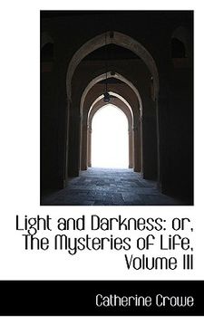 portada light and darkness: or, the mysteries of life, volume iii (en Inglés)