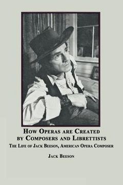 portada How Operas Are Created by Composers and Librettists: The Life of Jack Beeson, American Composer (en Inglés)
