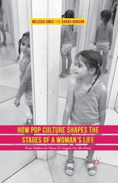 portada How Pop Culture Shapes the Stages of a Woman's Life: From Toddlers-In-Tiaras to Cougars-On-The-Prowl (en Inglés)