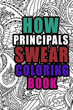 portada How Principals Swear Coloring Book: More Than 50 Coloring Pages, a Coloring Book for School Administrators , Birthday & Christmas Present for Principals , Principals Gifts 