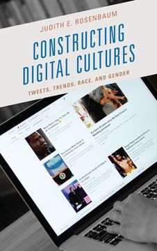 portada Constructing Digital Cultures: Tweets, Trends, Race, and Gender (in English)