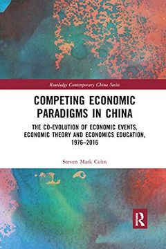 portada Competing Economic Paradigms in China: The Co-Evolution of Economic Events, Economic Theory and Economics Education, 19762016 (Routledge Contemporary China Series) 