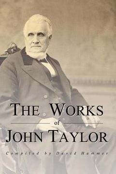 portada The Works of John Taylor: The Mediation and Atonement, The Government of God, Items on the Priesthood, Succession in the Priesthood, and The Ori (en Inglés)