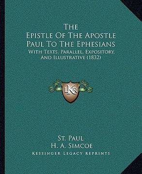 portada the epistle of the apostle paul to the ephesians: with texts, parallel, expository, and illustrative (1832) (in English)