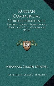 portada russian commercial correspondence: letters, idioms, grammatical notes, and full vocabulary (1918) (en Inglés)