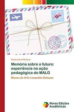 portada Memória Sobre o Futuro: Experiência na Ação Pedagógica do Malg: Museu de Arte Leopoldo Gotuzzo