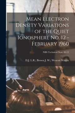 portada Mean Electron Density Variations of the Quiet Ionosphere No. 12 - February 1960; NBS Technical Note 40-12 (en Inglés)