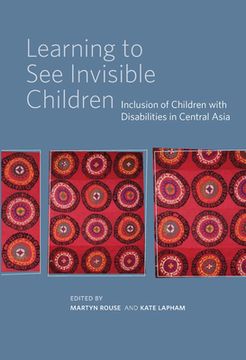 portada Learning to See Invisible Children: Inclusion of Children with Disabilities in Central Asia (en Inglés)