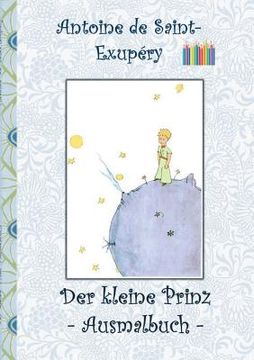 portada Der kleine Prinz - Ausmalbuch: Le petit prince; The Little Prince; Ausmalbuch, Malbuch, ausmalen, kolorieren, Original, Buntstifte, Filzer, Bleistift