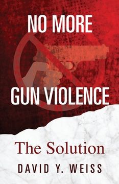 portada No More Gun Violence: The Solution (en Inglés)