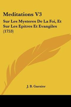 portada meditations v3: sur les mysteres de la foi, et sur les epitres et evangiles (1753) (en Inglés)