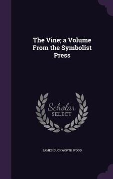 portada The Vine; a Volume From the Symbolist Press (en Inglés)