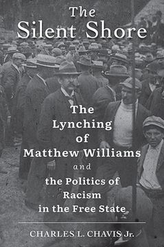 portada The Silent Shore: The Lynching of Matthew Williams and the Politics of Racism in the Free State (en Inglés)
