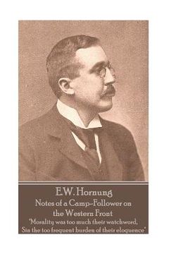 portada E.W. Hornung - Notes of a Camp-Follower on the Western Front: "Morality was too much their watchword, Sin the too frequent burden of their eloquence" (in English)